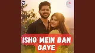 Ishq Mein Ban Gaye (Music3 Sonic)
