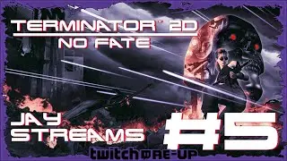 Jay Streams Terminator 2D: No Fate #5 (Twitch Re-Up)