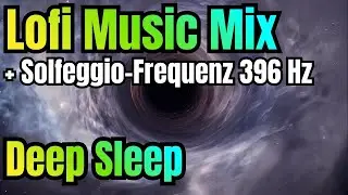 Lofi for Deep Sleep & Healing with 396 Hz Solfeggio Frequency  | Lofi Solfeggio Lounge
