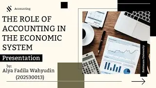 The Role of Accounting in The Economic System - Alya Fadila Wahyudin