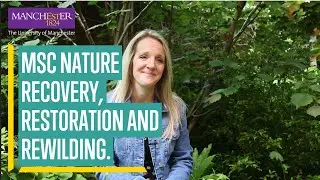 Study MSc Nature Restoration, Recovery, and Rewilding at the University of Manchester