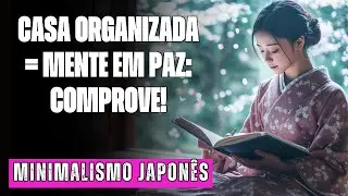 COMO ORGANIZAR SUA CASA E TER PAZ DE ESPÍRITO -  MINIMALISMO JAPONÊS