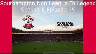 FM18 - Southampton - Non League To Legend - Season 6 Episode 35