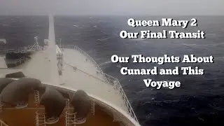 Queen Mary 2...Our Final Transit...Our Thoughts About Cunard and This Voyage