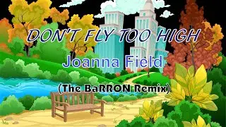 Joanna Field - Don't Fly too High (Barron Remix)