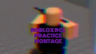ROBLOX RCL PRACTICE MONTAGE