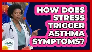 How Does Stress Trigger Asthma Symptoms?
