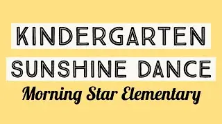 Kindergarten Sunshine Dance Challenge - Morning Star Elementary School