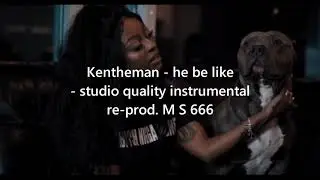 [FREE TO USE] KenTheMan - He Be Like. - Instrumental only *ALMOST STUDIO QUALITY*