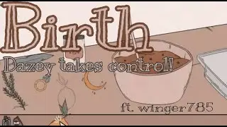 Dazey Takes Control! | Birth (Part 1) ft. Winger785
