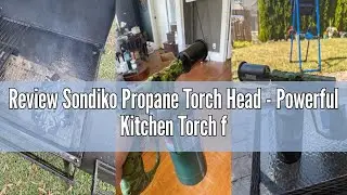 Review Sondiko Propane Torch Head - Powerful Kitchen Torch for Cooking, BBQ, and Steak Searing - Sou