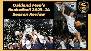 Oakland Men's Basketball 2023-24 Season Review!! | The GioMoShow Special