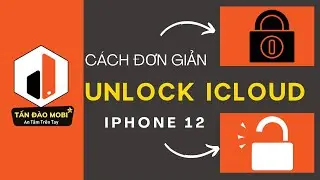 Hướng dẫn Mở khoá iCloud iPhone 12 Pro Max 12 Pro 12 Mini - Tấn Đào Mobile