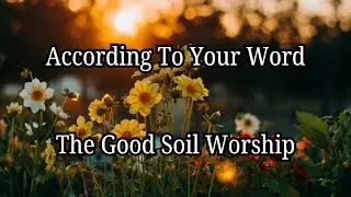 &ldquo;According To Your Word&rdquo; - Psalm 119 | Official Lyric Video | The Good Soil Worship