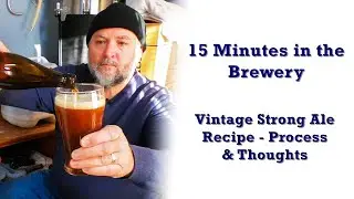 Vintage Strong Ale | Recipe Process & Thoughts | 15 Minutes in the Brewery | Homebrewing