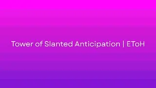 Tower of Slanted Anticipation | EToH