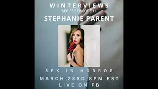 Winterviews: Series 2 Episode 11 - Stephanie Parent Talks Sex in Horror