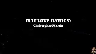 Is it love (lyrics) _ Christopher Martin ft @lyricsbyCity