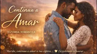 CONTINUA A AMAR | é uma música kizomba romântica que celebra o amor no casamento❤️