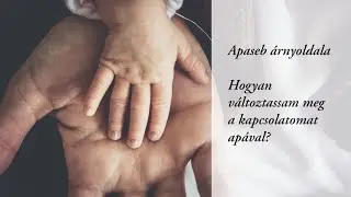 Apaseb árnyoldala | Hogyan változtassam meg a kapcsolatomat apával?