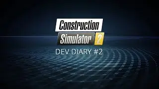 Construction Simulator 2 - Developer Diary #2: Cat 349F