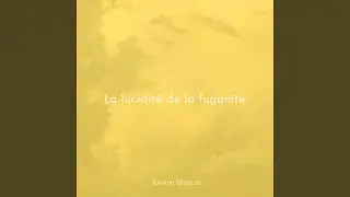 La lucidit&eacute; de la fugacit&eacute; (Original Mix)