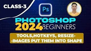 Photoshop 2024 Beginner Class 3 - Essential Tools & Resizing Images and Shaping Creativity