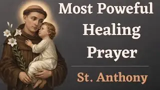 Most Powerful Healing Prayer &ndash; St. Anthony | Urgent Prayer for Health and Strength