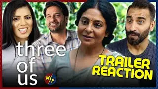 THREE OF US Trailer Reaction! | Avinash Arun, Shefali Shah, Jaideep Ahlawat & Swanand Kirkire
