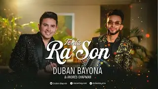 TENÍA RA'SON - DUBÁN BAYONA + ANDRES EL POLLITO CHAPMAN