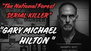 Gary Michael Hilton - The Forest Serial Killer |Fall asleep to true Criminal DOCUMENTARY