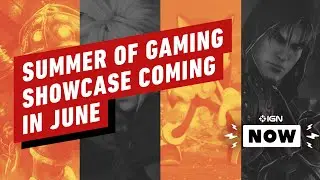 IGN Announces &lsquo;Summer of Gaming&rsquo; Showcase for June - IGN Now