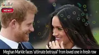 Meghan Markle Faces 'Ultimate Betrayal' from Loved One in Fresh Row