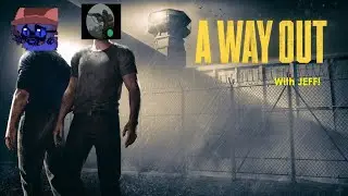 A WAY OUT: 06: Co-Op: JEFF