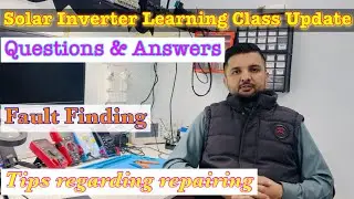 Question & Answers, Solar Inverter repairing class update | Sahir Electronics 