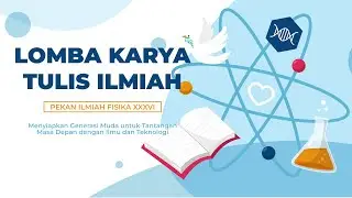 Final Lomba Karya Tulis Ilmiah (LKTI) Tingkat Nasional - Pekan Ilmiah Fisika Ke-36 (PIF XXXVI)