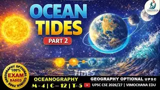 Ocean Tides Explained (Part 2) | Types, Tidal Currents & Significance | UPSC geography optional