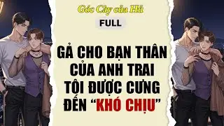 TRUYỆN BOY LOVE | GẢ CHO BẠN TH&Acirc;N CỦA ANH TRAI T&Ocirc;I ĐƯỢC CƯNG ĐẾN KH&Oacute; CHỊU | AUDIO ĐAM MỸ FULL