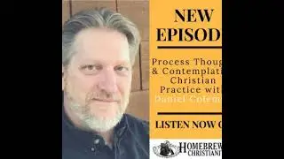 Process Thought and Contemplative Christian Practice with Daniel Coleman