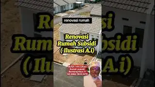 Renovasi Rumah Subsidi ilustrasi A.i ,|| rumah subsidi
