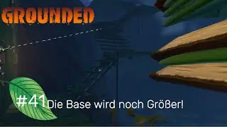 #41: Die Base wird noch Gr&ouml;&szlig;er!  ~ Grounded ~ Lets Play ~ German