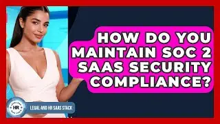 How Do You Maintain SOC 2 SaaS Security Compliance? - Legal And HR SaaS Stack