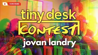 Jovan Landry: Tiny Desk Contest Submission #nprmusic