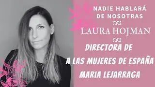 Entrevista LAURA HOJMAN:  A las mujeres de España  María Lejarraga