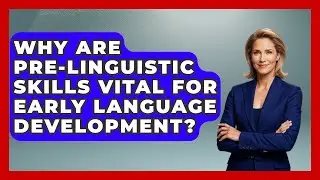 Why Are Pre-linguistic Skills Vital For Early Language Development? - Brain Development Hub