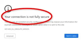 Fix Your Connection Is Not Fully Secure Google Chrome - ERR SSL OBSOLETE VERSION Error Windows