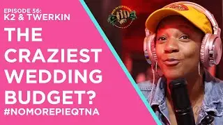 $400 WeddingBudget? | #NoMorePieQTNA Paid In Exposure Podcast Ep 56: K2 & Twerking on Tables