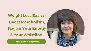 Weight Loss Basics - Boost metabolism, Regain Your Energy & Your Waistline