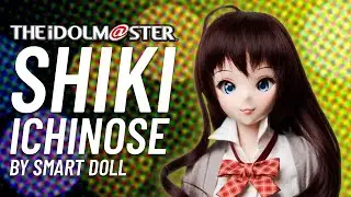 Unboxing our 6th Smart Doll: Shiki Ichinose from THE IDOLM@STER