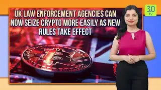 UK Law Enforcement Agencies Can Now Seize Crypto More Easily | Web3 | 3.0 TV